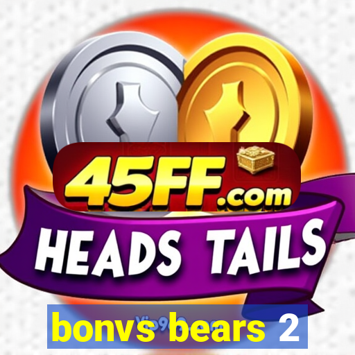 bonvs bears 2